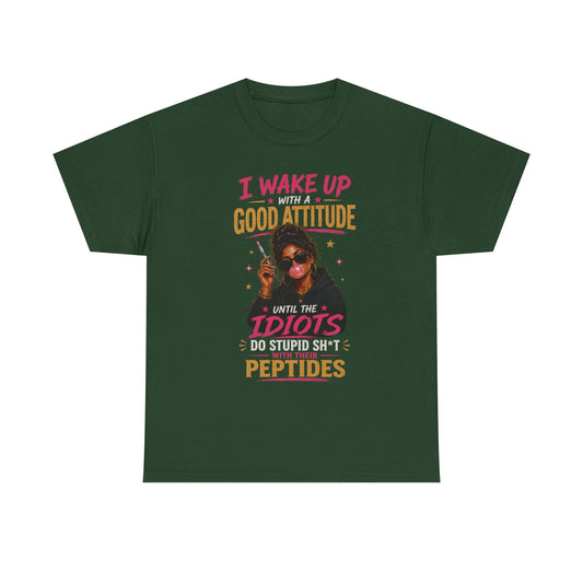 I Wake Up With a Good Attitude™ Tee