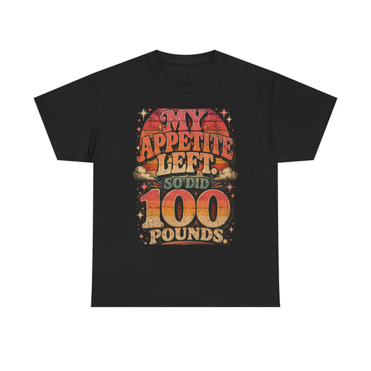 My Appetite Left So Did 100 Pounds Shirt | Weight Loss Transformation Tee