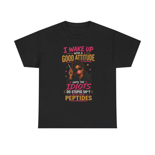 I Wake Up With a Good Attitude™ Tee