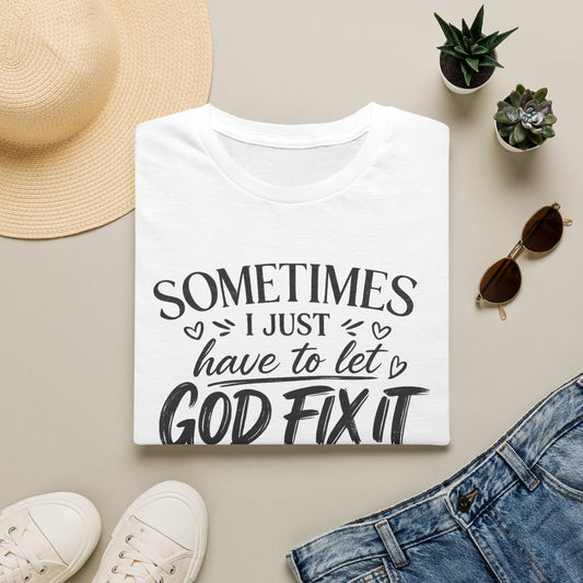 Sometimes I Just Have to Let God Fix It – Faith-Based Graphic Tee